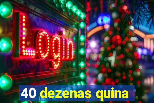 40 dezenas quina